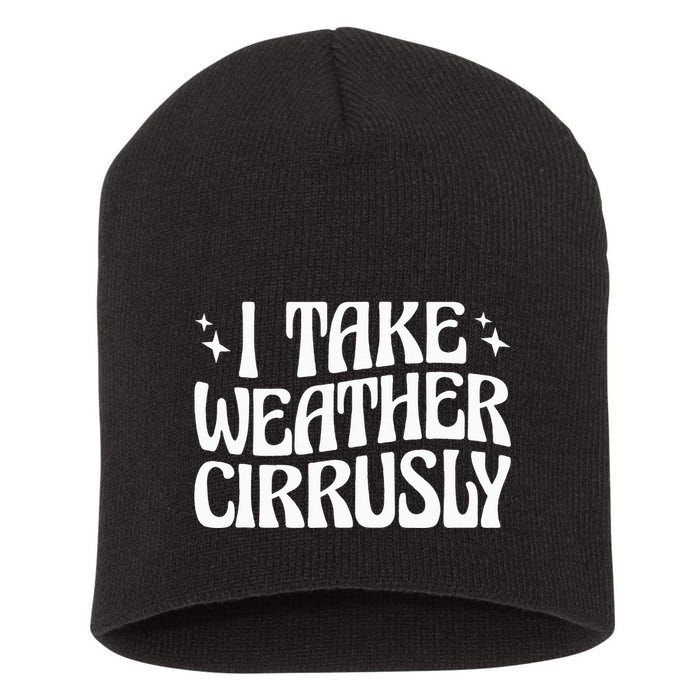 I Take Weather Cirrusly Meteorology Meteorologist Short Acrylic Beanie