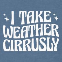 I Take Weather Cirrusly Meteorology Meteorologist Garment-Dyed Sweatshirt