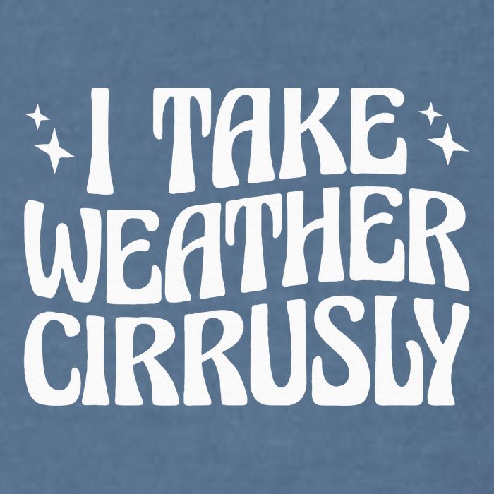 I Take Weather Cirrusly Meteorology Meteorologist Garment-Dyed Sweatshirt