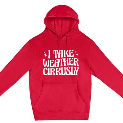 I Take Weather Cirrusly Meteorology Meteorologist Premium Pullover Hoodie