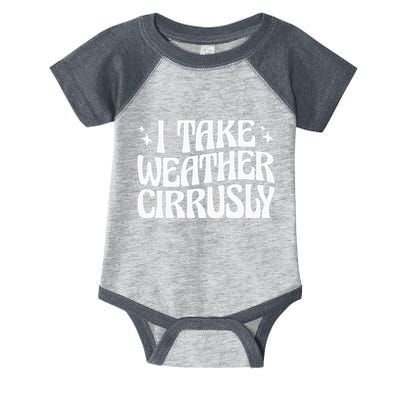 I Take Weather Cirrusly Meteorology Meteorologist Infant Baby Jersey Bodysuit
