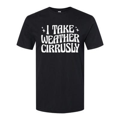 I Take Weather Cirrusly Meteorology Meteorologist Softstyle CVC T-Shirt