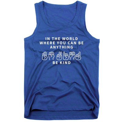 In The World Where You Can Be Anything Be Kind Sign Language Funny Gift Tank Top