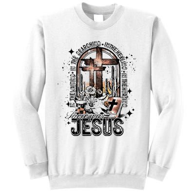 In The Waiting Searching Healing Hurting There Was Jesus Sweatshirt