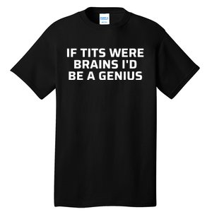 If Tits Were Brains I’D Be A Genius Tall T-Shirt