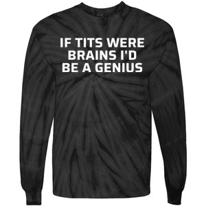 If Tits Were Brains I’D Be A Genius Tie-Dye Long Sleeve Shirt