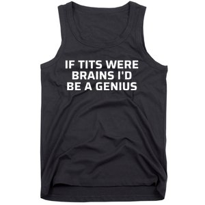 If Tits Were Brains I’D Be A Genius Tank Top