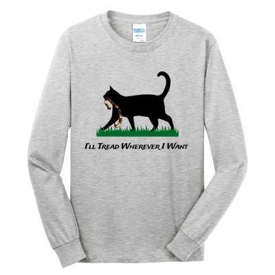 ILl Tread Wherever I Want Tall Long Sleeve T-Shirt