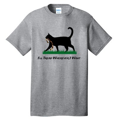 ILl Tread Wherever I Want Tall T-Shirt