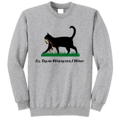 ILl Tread Wherever I Want Tall Sweatshirt