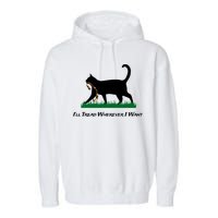 ILl Tread Wherever I Want Garment-Dyed Fleece Hoodie