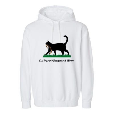 ILl Tread Wherever I Want Garment-Dyed Fleece Hoodie