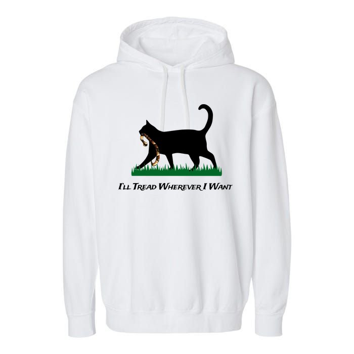 ILl Tread Wherever I Want Garment-Dyed Fleece Hoodie
