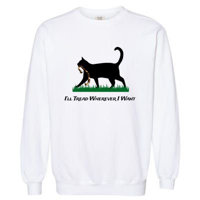 ILl Tread Wherever I Want Garment-Dyed Sweatshirt