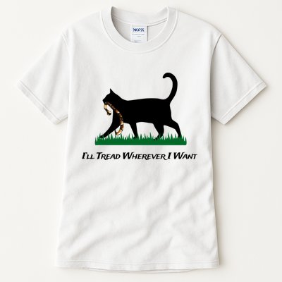 ILl Tread Wherever I Want Tall T-Shirt