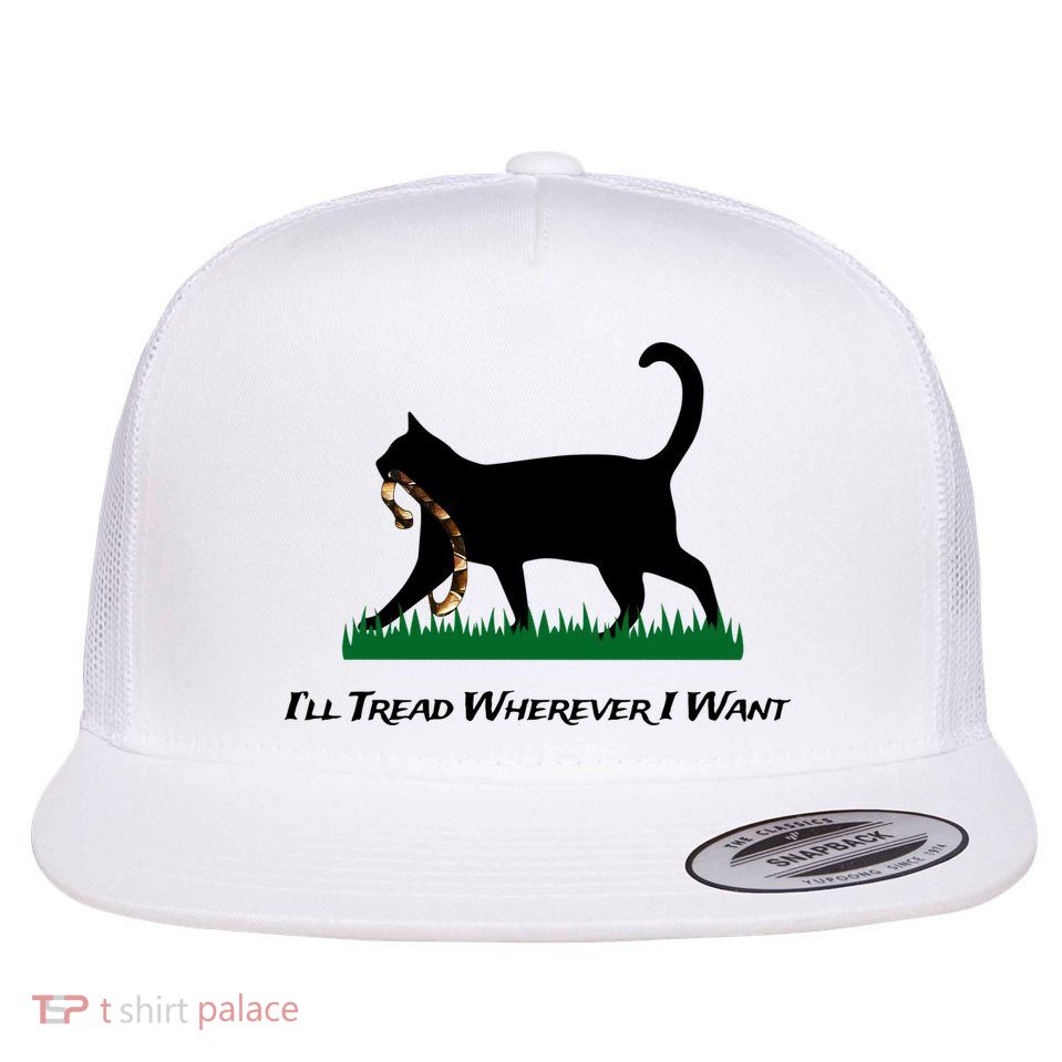 ILl Tread Wherever I Want Flatbill Hat