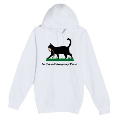 ILl Tread Wherever I Want Premium Pullover Hoodie