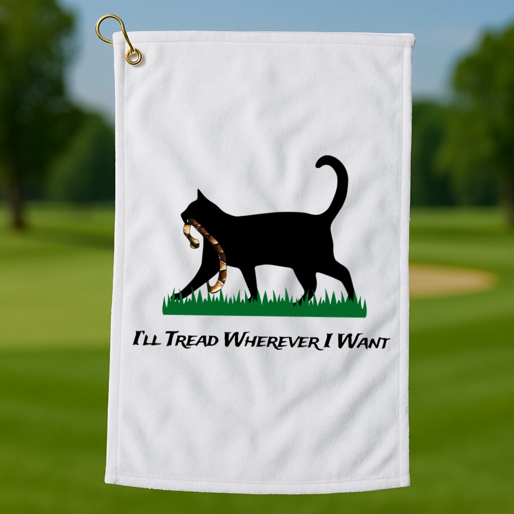 ILl Tread Wherever I Want Golf Towel