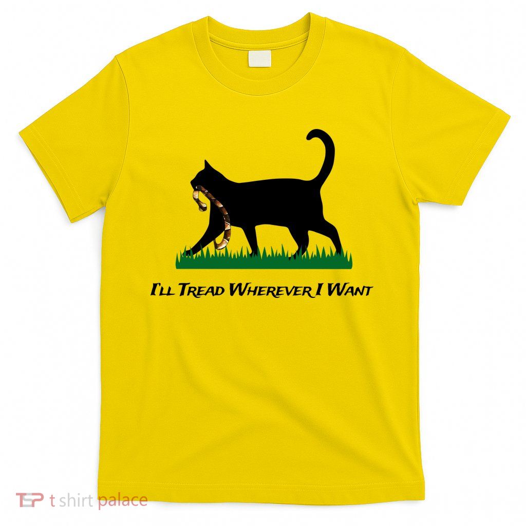 ILl Tread Wherever I Want T-Shirt
