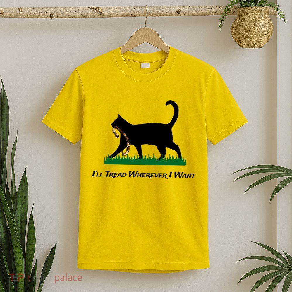 ILl Tread Wherever I Want T-Shirt
