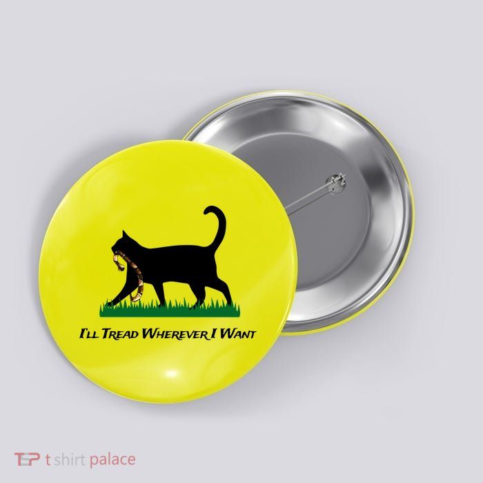 ILl Tread Wherever I Want Button