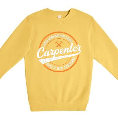 I Turn Wood Into Cool Things Whats Your Superpower Carpenter Premium Crewneck Sweatshirt