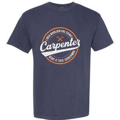 I Turn Wood Into Cool Things Whats Your Superpower Carpenter Garment-Dyed Heavyweight T-Shirt