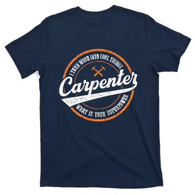 I Turn Wood Into Cool Things Whats Your Superpower Carpenter T-Shirt