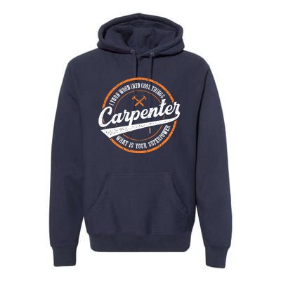 I Turn Wood Into Cool Things Whats Your Superpower Carpenter Premium Hoodie