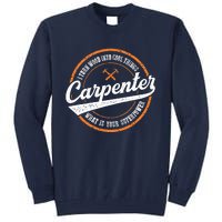 I Turn Wood Into Cool Things Whats Your Superpower Carpenter Tall Sweatshirt