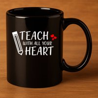 I Teach With All Your Heart 11oz C Handle Ceramic Mug