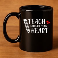 I Teach With All Your Heart 11oz C Handle Ceramic Mug