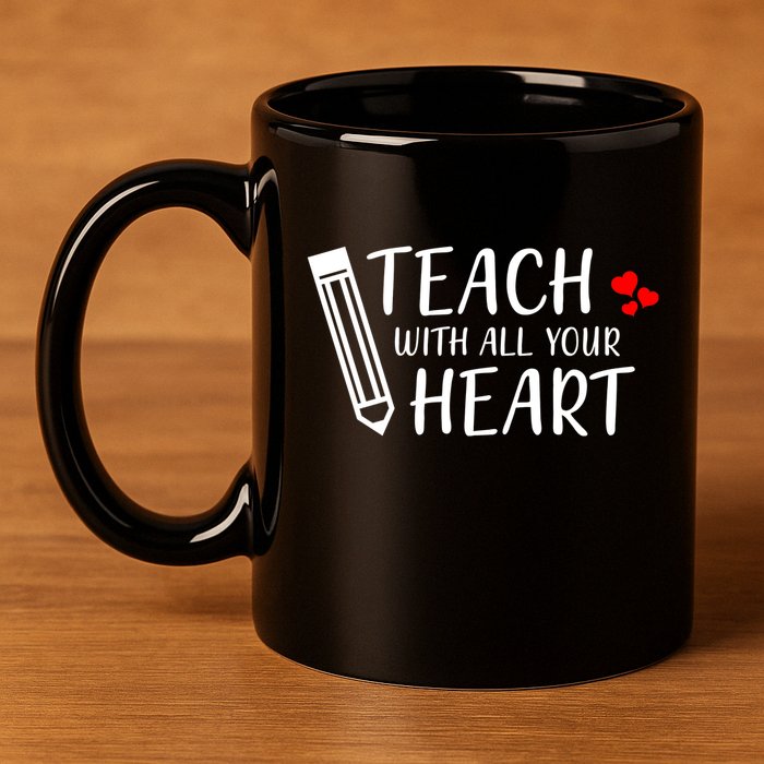 I Teach With All Your Heart 11oz C Handle Ceramic Mug