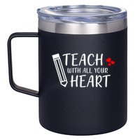 I Teach With All Your Heart 12oz Stainless Steel Coffee Mug