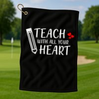 I Teach With All Your Heart Golf Towel
