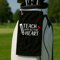 I Teach With All Your Heart Golf Towel
