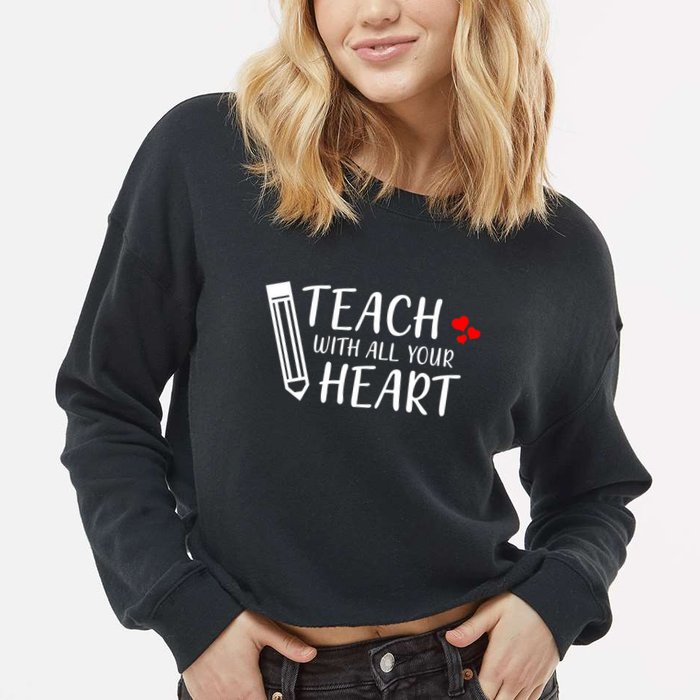 I Teach With All Your Heart Cropped Pullover Crew