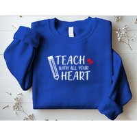 I Teach With All Your Heart Sweatshirt