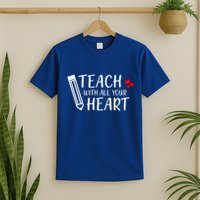 I Teach With All Your Heart T-Shirt