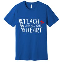 I Teach With All Your Heart Premium T-Shirt