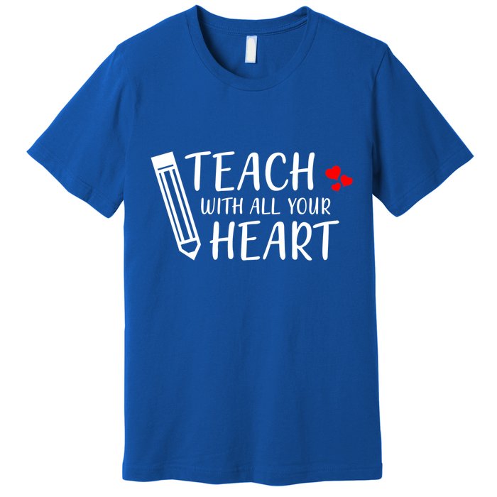 I Teach With All Your Heart Premium T-Shirt
