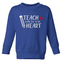 I Teach With All Your Heart Toddler Sweatshirt