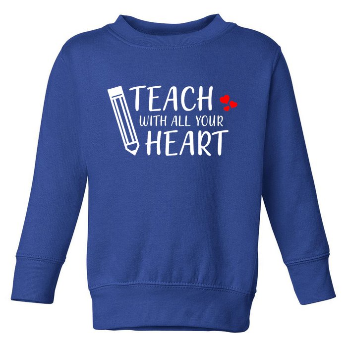 I Teach With All Your Heart Toddler Sweatshirt