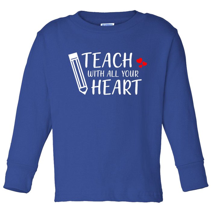 I Teach With All Your Heart Toddler Long Sleeve Shirt