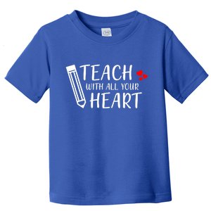 I Teach With All Your Heart Toddler T-Shirt