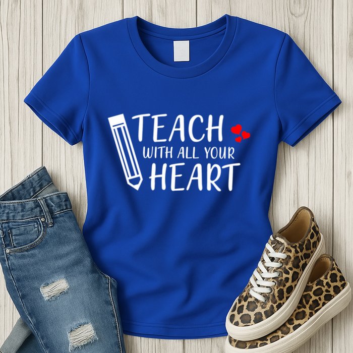 I Teach With All Your Heart Womens T-Shirt