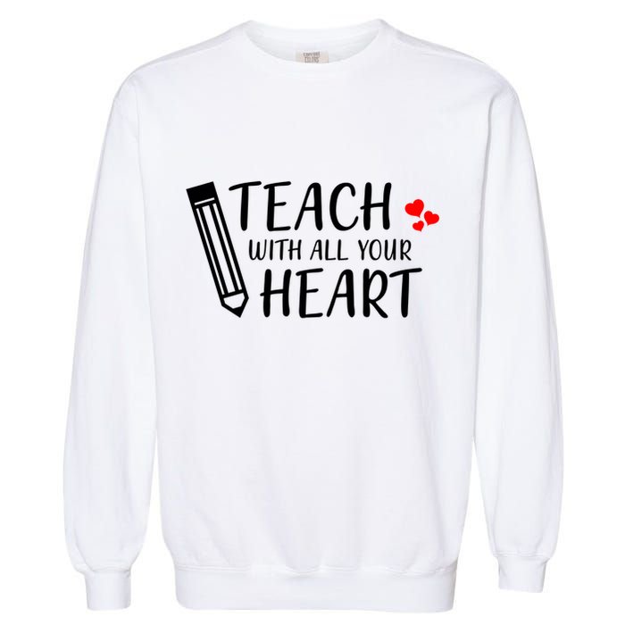 I Teach With All Your Heart Garment-Dyed Sweatshirt