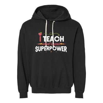 I Teach Whats Your Superpower Super Teacher Funny Gift Garment-Dyed Fleece Hoodie