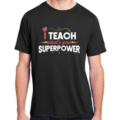 I Teach Whats Your Superpower Super Teacher Funny Gift Adult ChromaSoft Performance T-Shirt