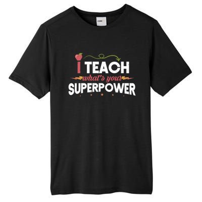 I Teach Whats Your Superpower Super Teacher Funny Gift Tall Fusion ChromaSoft Performance T-Shirt